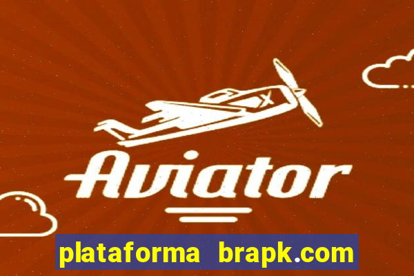 plataforma brapk.com paga mesmo